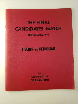 Item #45007 The Final Candidates Match Buenos Aires, 1971 Fischer Vs Petrosian. Dr. Reuben Fine
