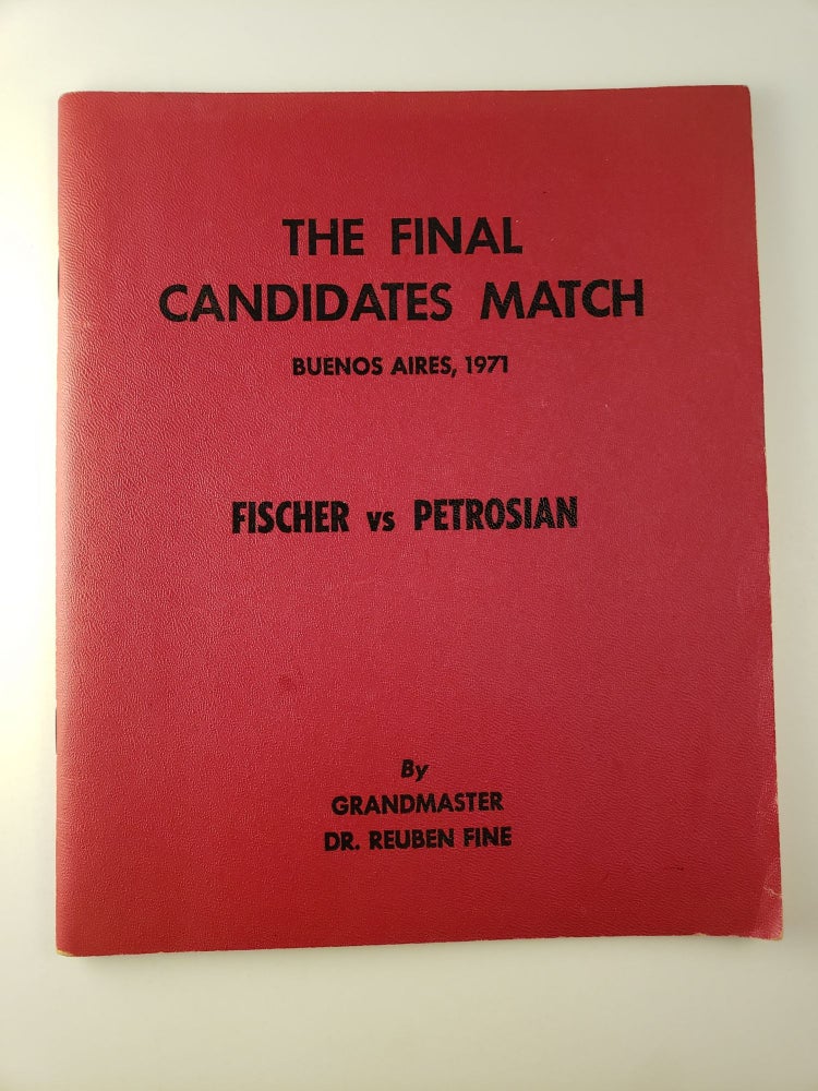 Item #45007 The Final Candidates Match Buenos Aires, 1971 Fischer Vs Petrosian. Dr. Reuben Fine.