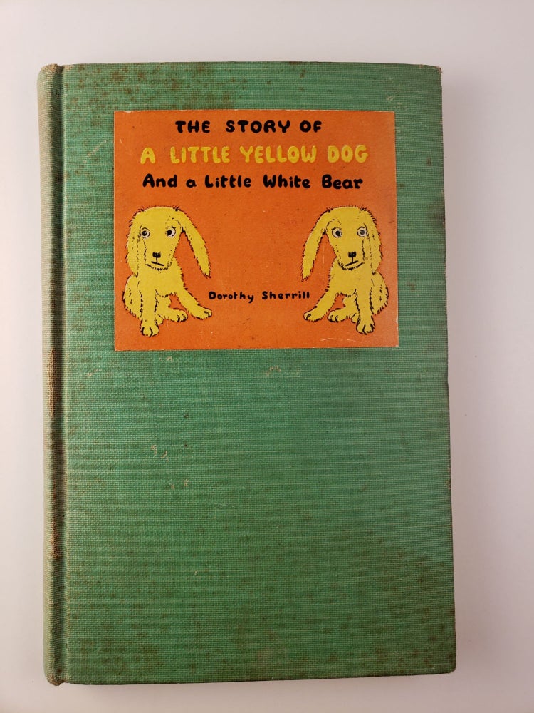 Item #45025 The Story Of A Little Yellow Dog And A Little White Bear. Dorothy Sherrill.