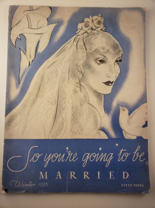 Item #45069 So You’re Going To Be Married Winter 1935 Vol. 2 No. 2. Agnes Foster Wright