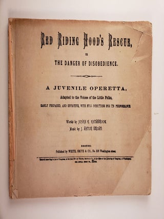Item #45077 Red Riding Hood’s Rescue, Or The Danger of Disobedience A Juvenile Operetta. Jones...