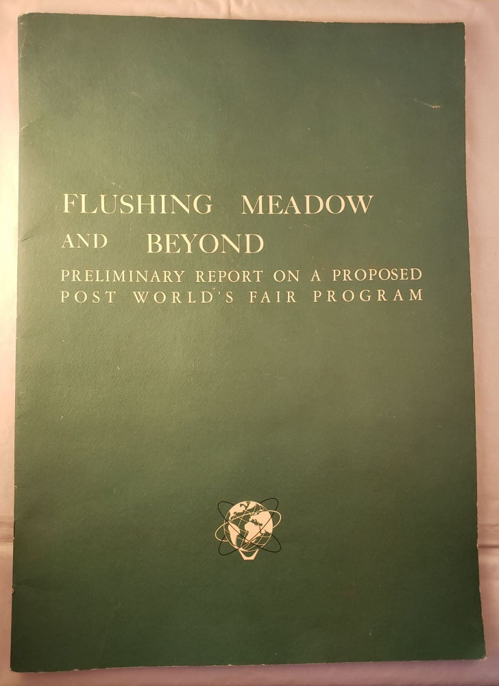 Item #45123 Flushing Meadow and Beyond: Preliminary Report on a Proposed Post-World’s Fair Program Flushing Meadow Prk, Kissena Corridor Park, Kissena Park, Cunningham Park, Alley Park, Douglaston Park Golf Course. Robert President Moses.