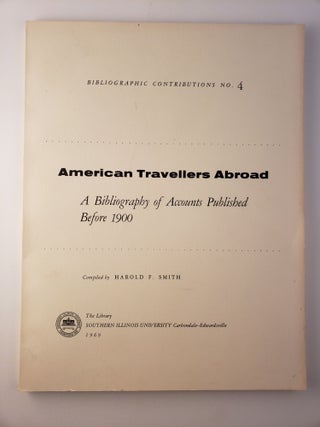 Item #45124 American Travellers Abroad A Bibliography of Accounts Published Before 1900. Harold...