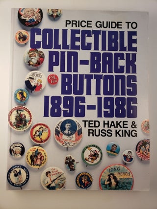 Item #45127 Collectible Pin-Back Buttons 1896-1986 An Illustrated Price Guide. Ted Hake, Russ King