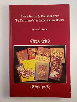 Item #45132 Price Guide & Bibliography To Children’s & Illustrated Books. Edward S. Postal