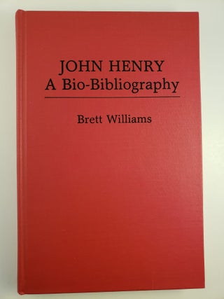 Item #45133 John Henry A Bio-Bibliography. Brett Williams