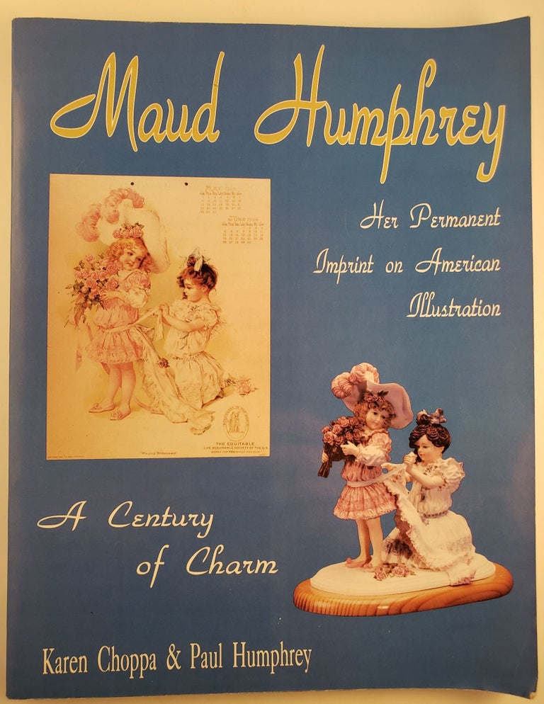 Item #45136 Maud Humphrey Her Permanent Imprint on American Illustration. Karen Choppa, Paul Humphrey.
