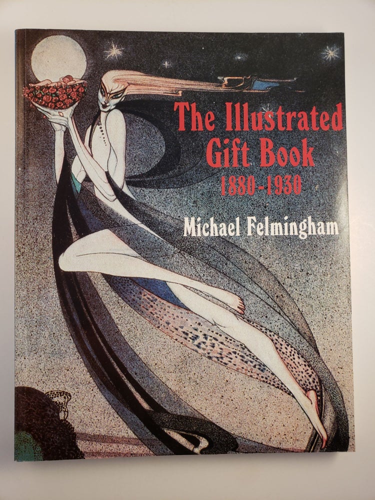 Item #45141 The Illustrated Gift Book 1880-1930 with a checklist of 2500 titles. Michael Felmingham.