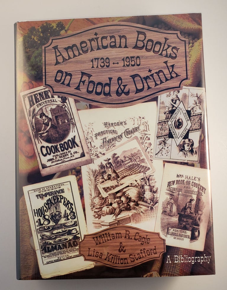 Item #45142 American Books on Food and Drink A Bibliographical Catalog of the Cookbook Collection Housed in The Lilly Library at the Indiana University. William R. Cagle, Lisa Killion Stafford.