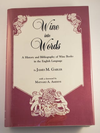 Item #45143 Wine into Words A History and Bibliography of Wine Books in the English Language....