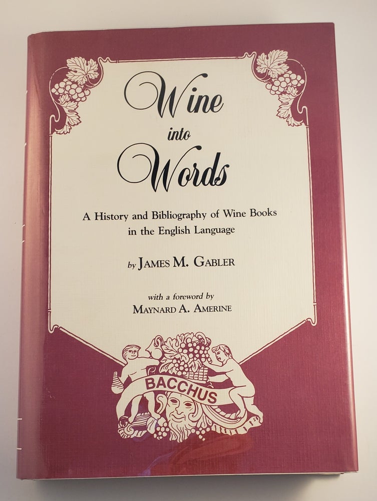 Item #45143 Wine into Words A History and Bibliography of Wine Books in the English Language. James M. Gabler, Maynard A. Amerine.
