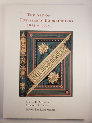 Item #45148 The Art Of Publishers’ Bookbindings 1815-1915 An Exhibition held at The Grolier...