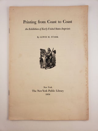 Item #45174 Printing from Coast to Coast An Exhibition of Early United States Imprints. Lewis M....