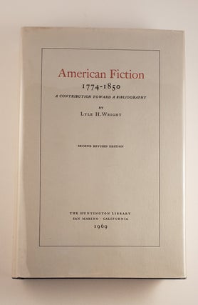 Item #45189 American Fiction 1774-1850 A Contribution Toward A Bibliography. Lyle H. Wright