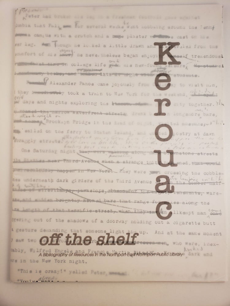 Item #45203 Kerouac Off the Shelf: A Bibliography of Resources in the Northport-East Northport Public Library. Northport-East Northport Public Library, a, Library Director Stephanie Heineman.