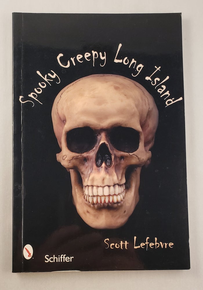 Item #45219 Spooky Creepy Long Island. Scott Lefebvre.