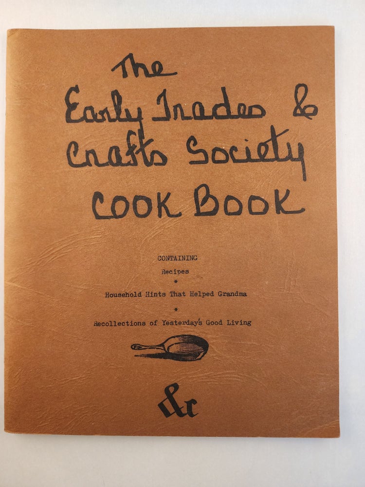 Item #45234 The Early Trades and Crafts Society Cook Book Containing Recipes That Helped Grandma * Recollections of Yesterday’s Good Living. The Early Trades, Crafts Society.