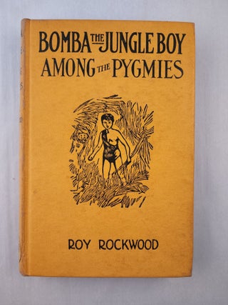 Item #45293 Bomba the Jungle Boy Among the Pygmies Or Battling With Stealthy Foes. Roy Rockwood