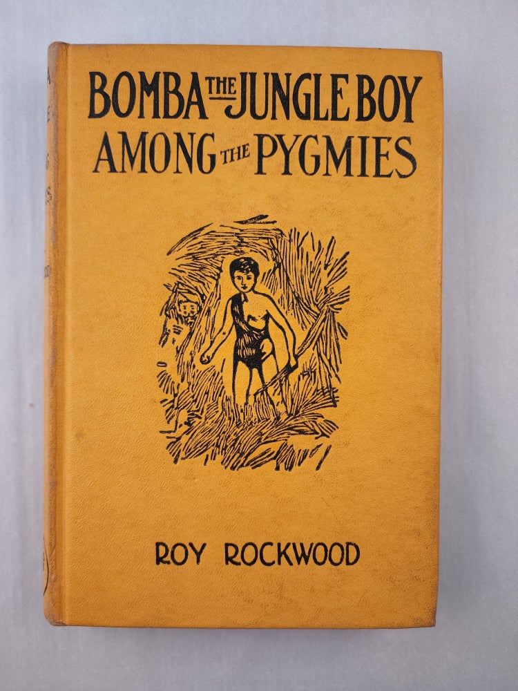 Item #45293 Bomba the Jungle Boy Among the Pygmies Or Battling With Stealthy Foes. Roy Rockwood.