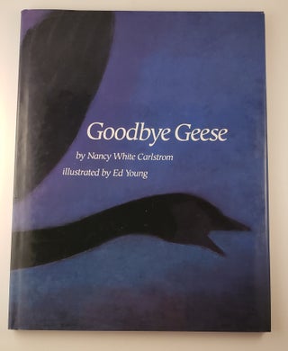 Item #45309 Goodbye Geese. Nancy White and Carlstrom, Ed Young