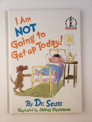 Item #45347 I Am Not Going to Get Up Today! Dr. and Seuss, James Stevenson