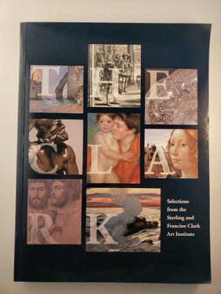Item #45390 The Clark Selections from the Sterling and Francine Clark Art Institute. Steven Kern,...