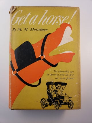 Item #45391 Get A Horse! The Story of the Automobile in America. M. M. Musselman