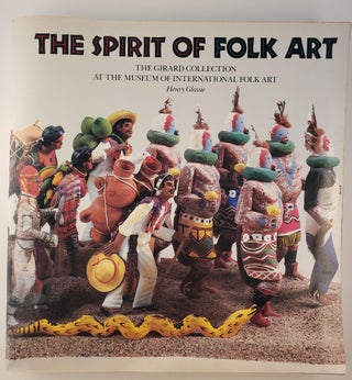 Item #45400 The Spirit of Folk Art The Girard Collection at the Museum of International Folk Art....