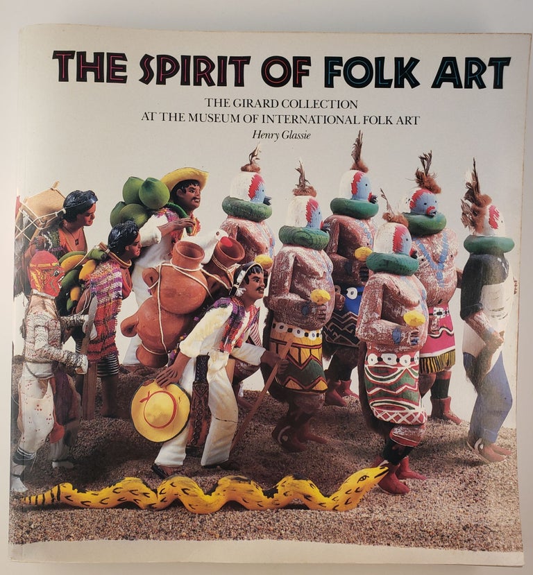 Item #45400 The Spirit of Folk Art The Girard Collection at the Museum of International Folk Art. Henry Glassie.
