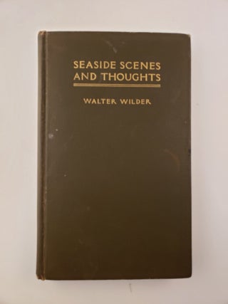 Item #45409 Seaside Scenes and Thoughts Some Extracts from a Diary. Walter Wilder