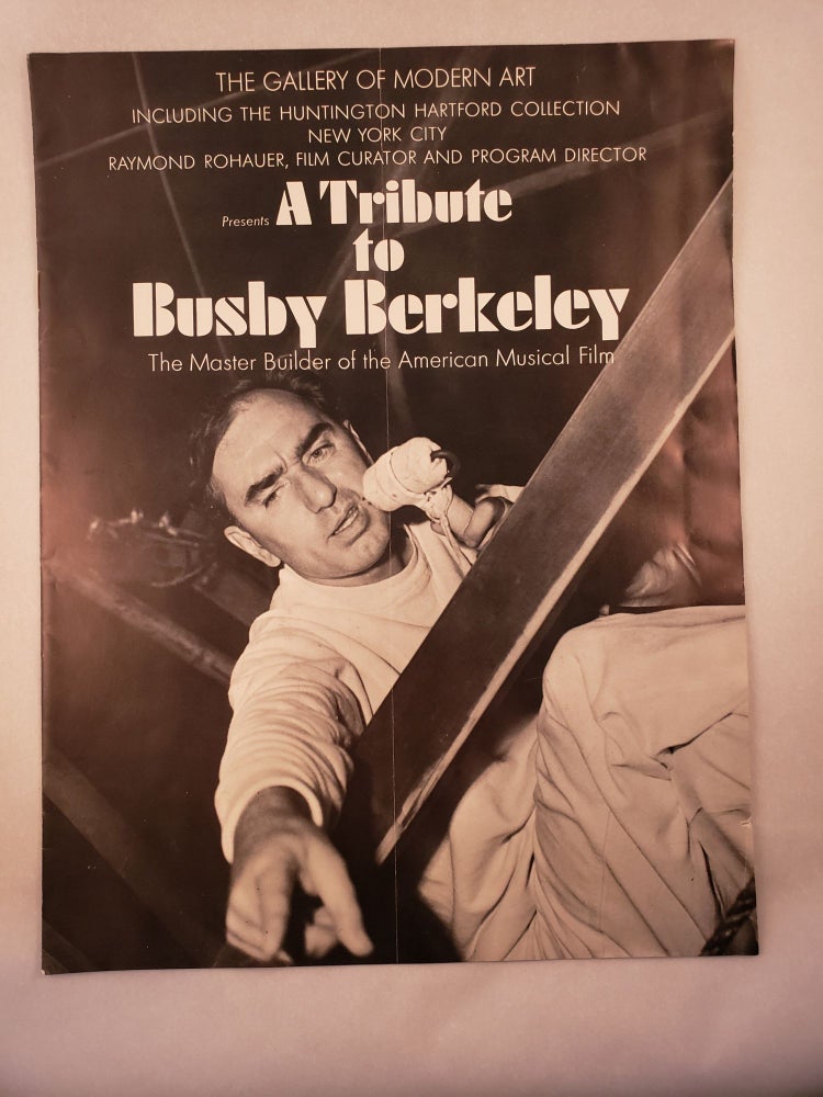 Item #45486 A Tribute to Busby Berkeley The Master Builder of the American Musical Film. Raymond Rohauer, Robert C. Roman.