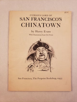 Item #45505 Curious Lore of San Francisco’s Chinatown with Illustrations for Old Prints. Henry...