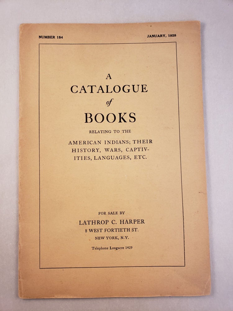 Item #45565 A Catalogue of Books Relating to American Indians, Etc. No. 154, January 1928. Lathrop C. Harper.