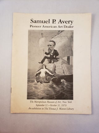 Item #45601 Samuel P. Avery Pioneer American Art Dealer. September 11 - October31 NY: The...
