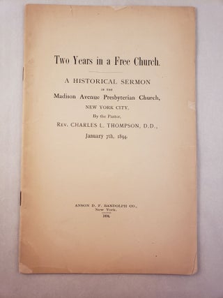 Item #45611 Two Years in a Free Church A Historical Sermon in the Madison Avenue Presbyterian...