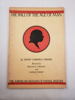 Item #45644 The Hall of the Age of Man. Henry Fairfield and Osborn, William K. Gregory, George...