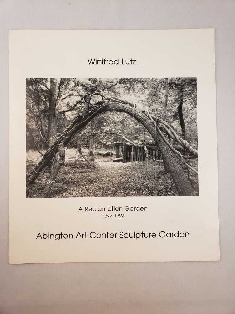 Item #45665 Winifred Lutz A Reclamation Garden 1992-1993 Abington Art Center Sculpture Garden. n/a.