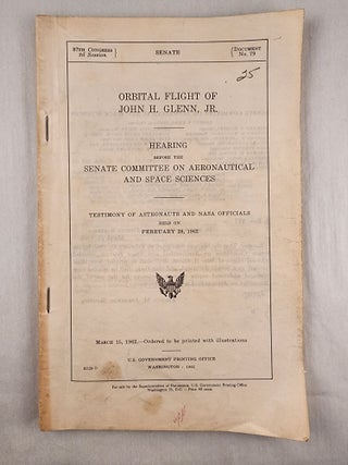 Item #45728 Orbital Flight of John H. Glenn, Jr. Hearing Before the Senate Committee on...