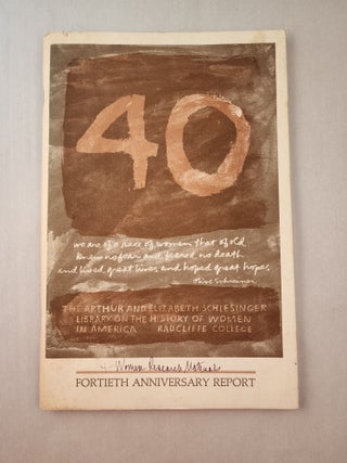 Item #45739 Fortieth Anniversary Report. The Arthur, Elizabeth Schlesinger Library on the History...