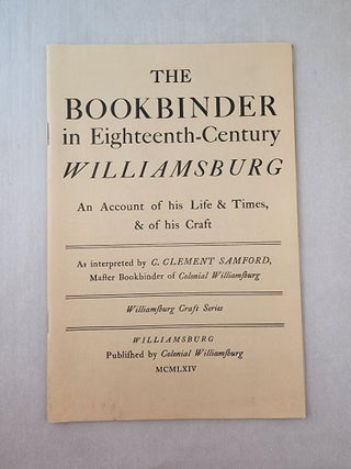 Item #45741 The Bookbinder in Eighteenth-Century Williamsburg An Account of his Life & Times, &...
