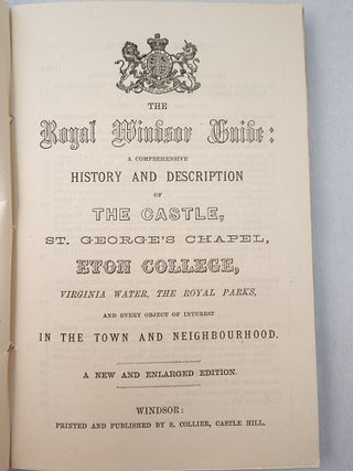 The Royal Windsor Guide: A Comprehensive History and Description of The Castle, St. George’s Chapel, Eton College, Virginia Water, The Royal Parks, and Every Object of Interest In The Town and Neighbourhood