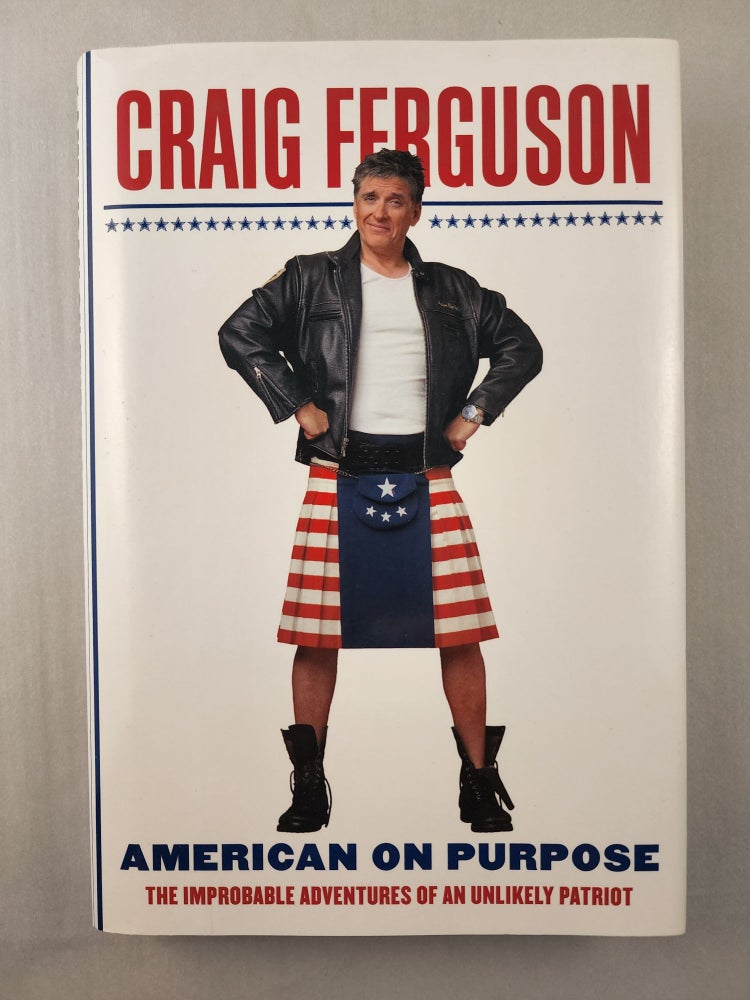 Item #45757 American on Purpose: The Improbable Adventures of an Unlikely Patriot. Craig Ferguson.