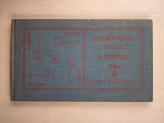 Item #45781 Astronomy from a Dipper, 1937 revised edition with 2 new chapters. Eliot C. Clarke