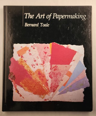 Item #45788 The Art Of Papermaking. Bernard Toale