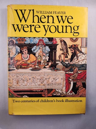 Item #45796 When We Were Young: Two Centuries of Children's Book Illustration. William Feaver