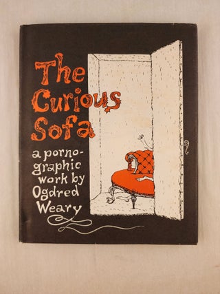 Item #45808 The Curious Sofa a pornographic work by Ogdred Weary. Ogdred and Weary, Edward Gorey