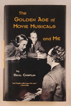 Item #45837 The Golden Age of Movie Musicals and Me. Saul Chaplin
