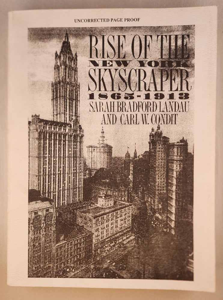 Item #45840 Rise of the New York Skyscraper 1865-1913, Uncorrected Page Proof. Sarah Bradford Landau, Carl W. Condit.