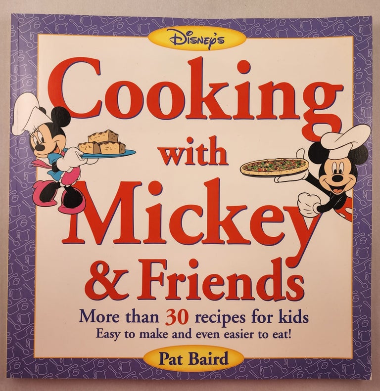 Item #45851 Disney’s Cooking With Mickey Healthy Recipes from Your Favorite Disney Characters. Pat Baird.