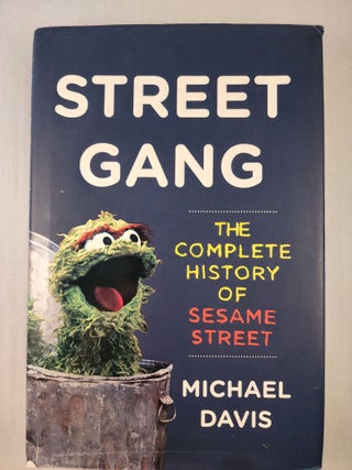 Item #45862 Street Gang The Complete History of Sesame Street. Michael Davis